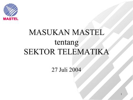 1 MASUKAN MASTEL tentang SEKTOR TELEMATIKA 27 Juli 2004.