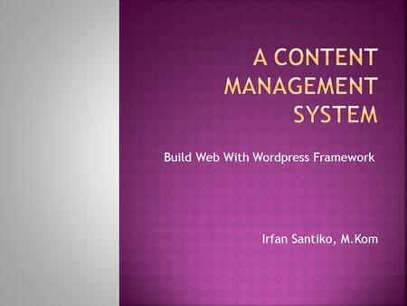 Irfan Santiko, M.Kom Build Web With Wordpress Framework.