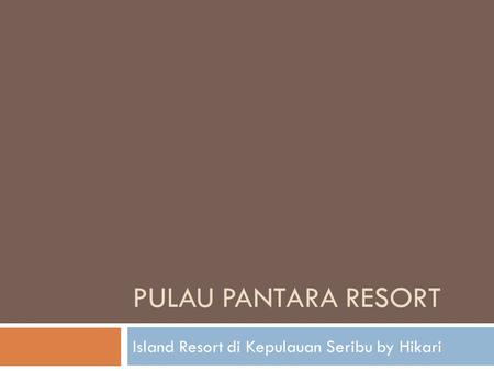 PULAU PANTARA RESORT Island Resort di Kepulauan Seribu by Hikari.