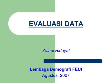 Zainul Hidayat Lembaga Demografi FEUI Agustus, 2007