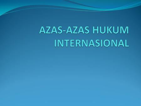 AZAS-AZAS HUKUM INTERNASIONAL