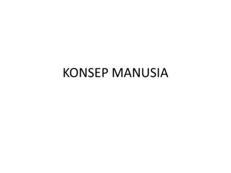 KONSEP MANUSIA.