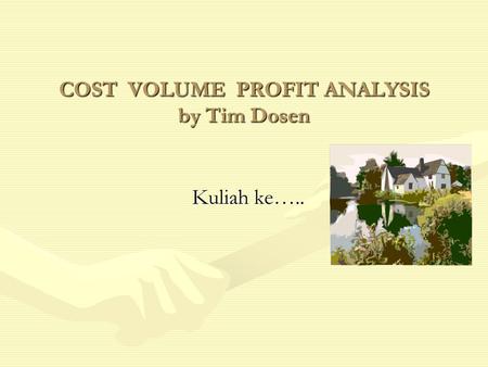 COST VOLUME PROFIT ANALYSIS by Tim Dosen