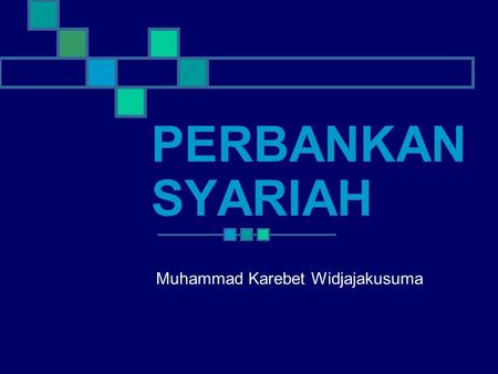 PERBANKAN SYARIAH Muhammad Karebet Widjajakusuma.