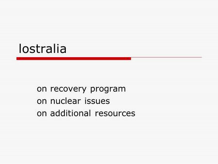 Lostralia on recovery program on nuclear issues on additional resources.