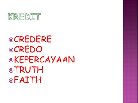 KREDIT CREDERE CREDO KEPERCAYAAN TRUTH FAITH.
