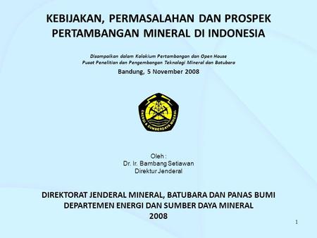KEBIJAKAN, PERMASALAHAN DAN PROSPEK PERTAMBANGAN MINERAL DI INDONESIA