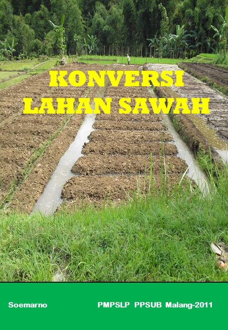 Soemarno PMPSLP PPSUB Malang-2011 KONVERSI LAHAN SAWAH.