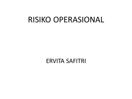 RISIKO OPERASIONAL ERVITA SAFITRI.