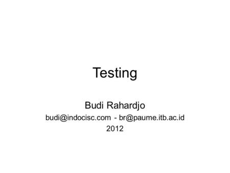 Testing Budi Rahardjo - 2012.