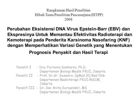 Rangkuman Hasil Penelitian Hibah Team Penelitian Pascasarjana (HTPP) 2008 Perubahan Eksistensi DNA Virus Epstein-Barr (EBV) dan Ekspresinya Untuk Memantau.