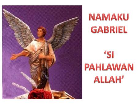 NAMAKU GABRIEL ‘SI PAHLAWAN ALLAH’.