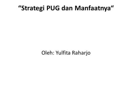 “Strategi PUG dan Manfaatnya“