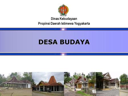 1 Dinas Kebudayaan Propinsi Daerah Istimewa Yogyakarta November 2005 DESA BUDAYA.