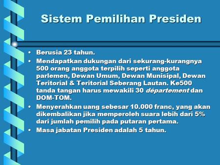 Sistem Pemilihan Presiden Berusia 23 tahun.Berusia 23 tahun. Mendapatkan dukungan dari sekurang-kurangnya 500 orang anggota terpilih seperti anggota parlemen,
