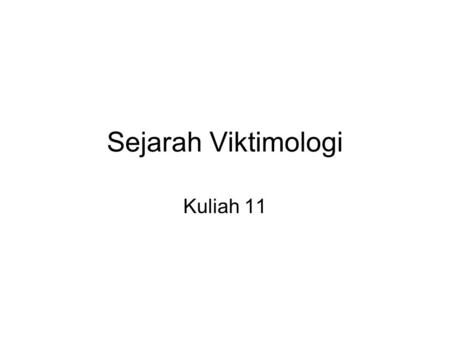 Sejarah Viktimologi Kuliah 11.