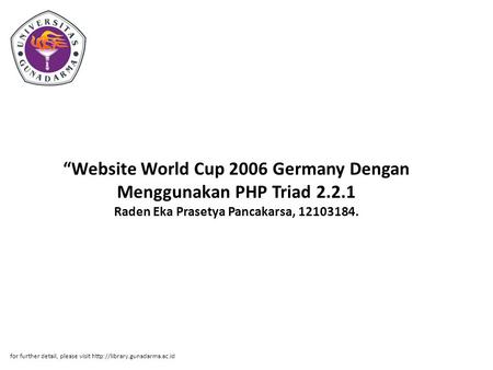 “Website World Cup 2006 Germany Dengan Menggunakan PHP Triad 2.2.1 Raden Eka Prasetya Pancakarsa, 12103184. for further detail, please visit