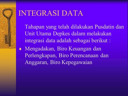 INTEGRASI DATA Tahapan yang telah dilakukan Pusdatin dan Unit Utama Depkes dalam melakukan integrasi data adalah sebagai berikut : Mengadakan, Biro Keuangan.