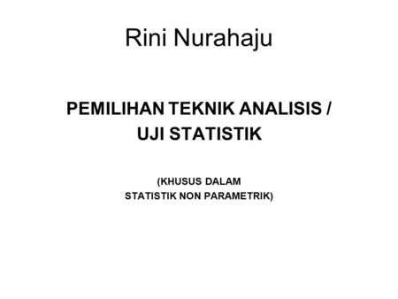 PEMILIHAN TEKNIK ANALISIS / STATISTIK NON PARAMETRIK)