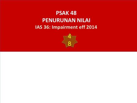 PSAK 48 PENURUNAN NILAI IAS 36: Impairment eff 2014