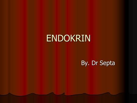ENDOKRIN By. Dr Septa.