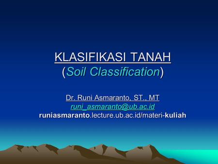 KLASIFIKASI TANAH (Soil Classification) Dr. Runi Asmaranto, ST