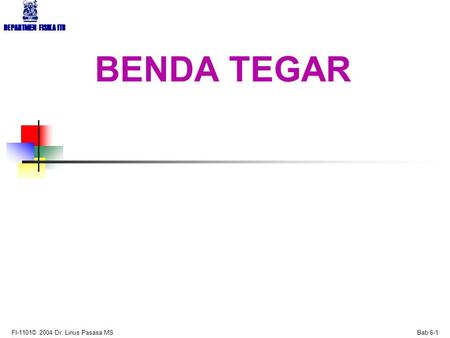 BENDA TEGAR FI-1101© 2004 Dr. Linus Pasasa MS.