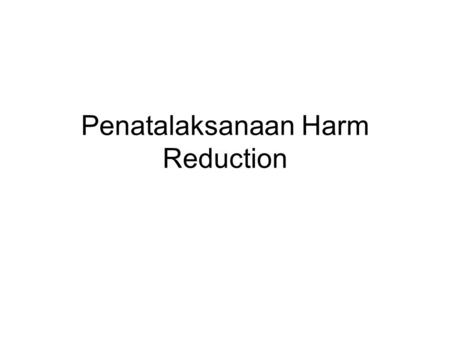 Penatalaksanaan Harm Reduction