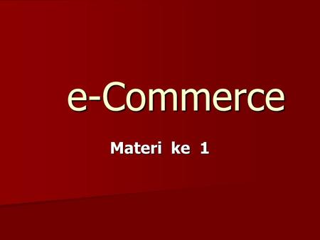 E-Commerce Materi ke 1.