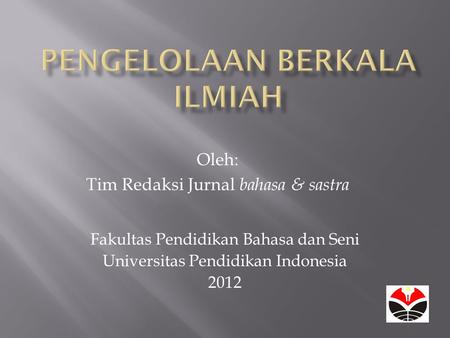 Oleh: Tim Redaksi Jurnal bahasa & sastra Fakultas Pendidikan Bahasa dan Seni Universitas Pendidikan Indonesia 2012.
