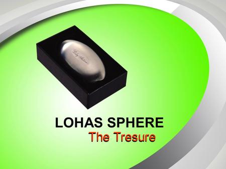 LOHAS SPHERE The Tresure.
