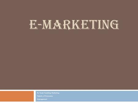 By Team Teaching Marketing Fakulty of Economics Management