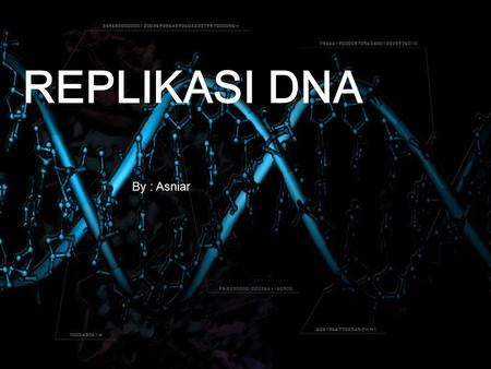 REPLIKASI DNA By : By : Asniar.