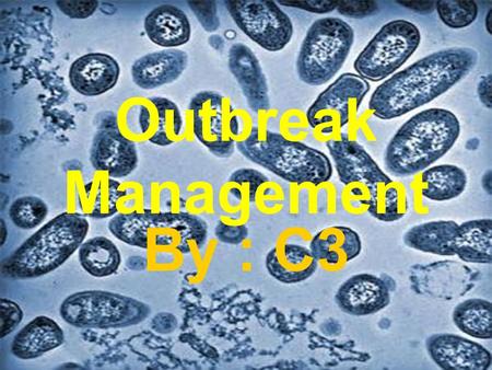 Outbreak Management By : C3.