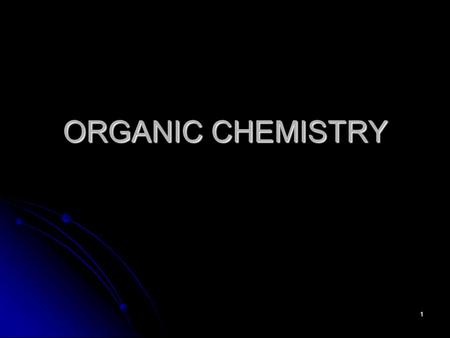 1 ORGANIC CHEMISTRY. 2 Organic compounds? (1) Past : organic↓ organic substances could originate only from living material.