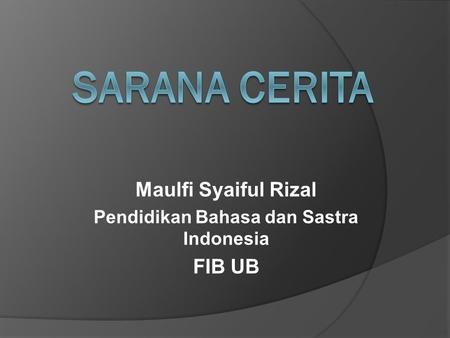 Maulfi Syaiful Rizal Pendidikan Bahasa dan Sastra Indonesia FIB UB