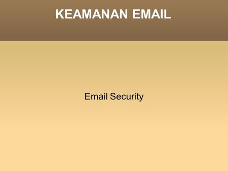KEAMANAN EMAIL Email Security.
