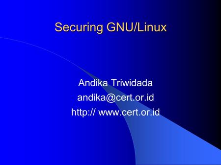 Securing GNU/Linux Andika Triwidada