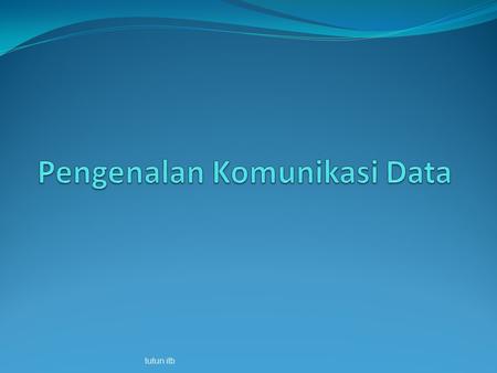 Pengenalan Komunikasi Data