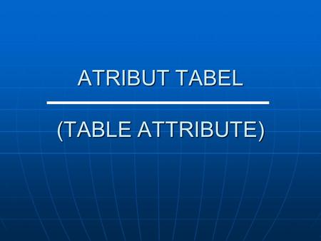 ATRIBUT TABEL (TABLE ATTRIBUTE)