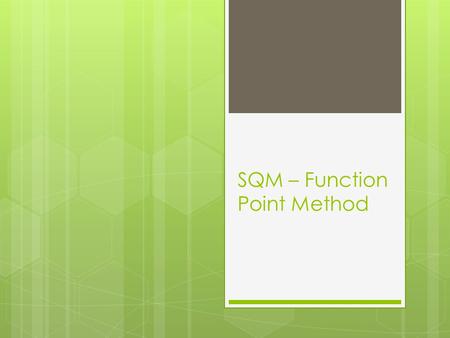 SQM – Function Point Method. The function point method  The Function point approach for software sizing was invented by Allan Albrecht in 1979  The.