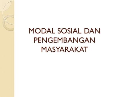 MODAL SOSIAL DAN PENGEMBANGAN MASYARAKAT