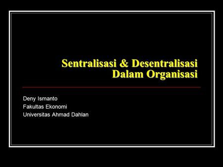 Sentralisasi & Desentralisasi Dalam Organisasi