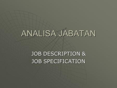 JOB DESCRIPTION & JOB SPECIFICATION