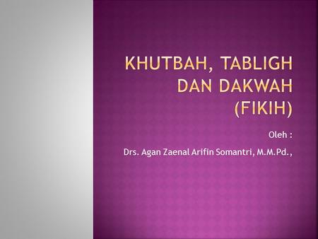 Oleh : Drs. Agan Zaenal Arifin Somantri, M.M.Pd.,.
