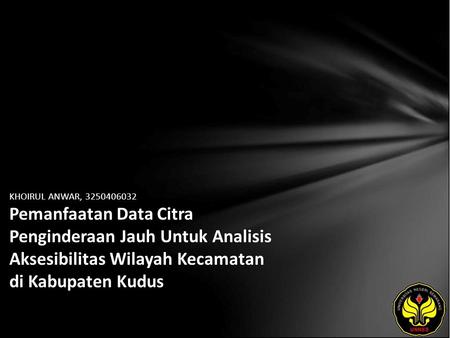KHOIRUL ANWAR, 3250406032 Pemanfaatan Data Citra Penginderaan Jauh Untuk Analisis Aksesibilitas Wilayah Kecamatan di Kabupaten Kudus.