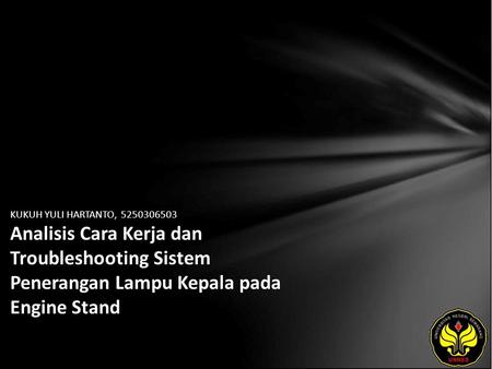 KUKUH YULI HARTANTO, 5250306503 Analisis Cara Kerja dan Troubleshooting Sistem Penerangan Lampu Kepala pada Engine Stand.