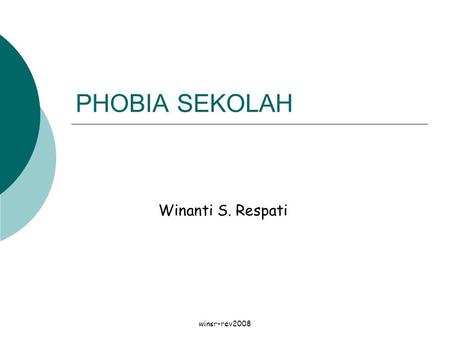 PHOBIA SEKOLAH Winanti S. Respati winsr-rev2008.