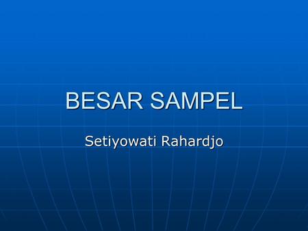BESAR SAMPEL Setiyowati Rahardjo.