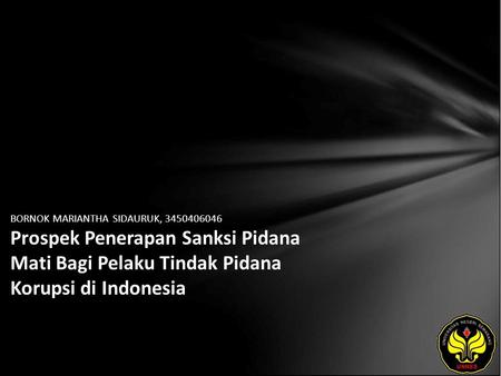 BORNOK MARIANTHA SIDAURUK, 3450406046 Prospek Penerapan Sanksi Pidana Mati Bagi Pelaku Tindak Pidana Korupsi di Indonesia.